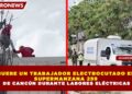 MUERE UN TRABAJADOR ELECTROCUTADO EN SUPERMANZANA 259 DE CANCÚN DURANTE LABORES ELÉCTRICAS