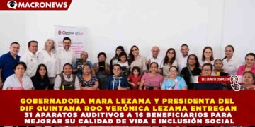 GOBERNADORA MARA LEZAMA Y PRESIDENTA DEL DIF QUINTANA ROO VERÓNICA LEZAMA ENTREGAN 31 APARATOS AUDITIVOS A 16 BENEFICIARIOS PARA MEJORAR SU CALIDAD DE VIDA E INCLUSIÓN SOCIAL