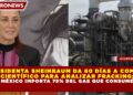 PRESIDENTA SHEINBAUM DA 60 DÍAS A COMITÉ CIENTÍFICO PARA ANALIZAR FRACKING; MÉXICO IMPORTA 75% DEL GAS QUE CONSUME