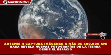 ARTEMIS II CAPTURA IMÁGENES A MÁS DE 300,000 KM: NASA REVELA NUEVAS FOTOGRAFÍAS DE LA TIERRA DESDE EL ESPACIO