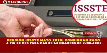 PENSIÓN ISSSTE MAYO 2026: CONFIRMAN PAGO A FIN DE MES PARA MÁS DE 1.3 MILLONES DE JUBILADOS