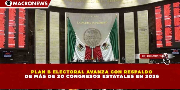 PLAN B ELECTORAL AVANZA CON RESPALDO DE MÁS DE 20 CONGRESOS ESTATALES EN 2026