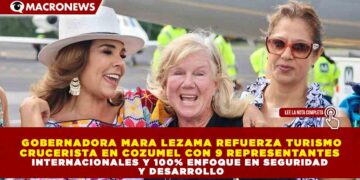 GOBERNADORA MARA LEZAMA REFUERZA TURISMO CRUCERISTA EN COZUMEL CON 9 REPRESENTANTES INTERNACIONALES Y 100% ENFOQUE EN SEGURIDAD Y DESARROLLO