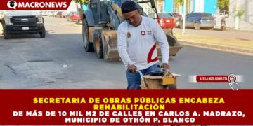 SECRETARIA DE OBRAS PÚBLICAS ENCABEZA REHABILITACIÓN DE MÁS DE 10 MIL M2 DE CALLES EN CARLOS A. MADRAZO, MUNICIPIO DE OTHÓN P. BLANCO