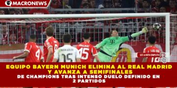 EQUIPO BAYERN MUNICH ELIMINA AL REAL MADRID Y AVANZA A SEMIFINALES DE CHAMPIONS TRAS INTENSO DUELO DEFINIDO EN 2 PARTIDOS