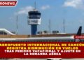 AEROPUERTO INTERNACIONAL DE CANCÚN REGISTRA DISMINUCIÓN EN VUELOS TRAS PERIODO VACACIONAL Y AJUSTE EN LA DEMANDA AÉREA