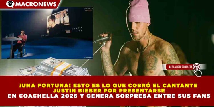 ¡UNA FORTUNA! ESTO ES LO QUE COBRÓ EL CANTANTE JUSTIN BIEBER POR PRESENTARSE EN COACHELLA 2026 Y GENERA SORPRESA ENTRE SUS FANS