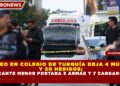 TIROTEO EN COLEGIO DE TURQUÍA DEJA 4 MUERTOS Y 20 HERIDOS; ATACANTE MENOR PORTABA 5 ARMAS Y 7 CARGADORES