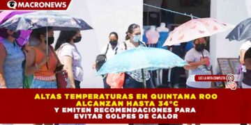 ALTAS TEMPERATURAS EN QUINTANA ROO ALCANZAN HASTA 34°C Y EMITEN RECOMENDACIONES PARA EVITAR GOLPES DE CALOR