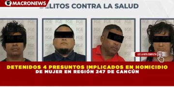 DETENIDOS 4 PRESUNTOS IMPLICADOS EN HOMICIDIO DE MUJER EN REGIÓN 247 DE CANCÚN