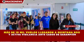 MÁS DE 10 MIL VUELOS LLEGARON A QUINTANA ROO EN SEMANA SANTA 2026 Y REFUERZAN EL TURISMO