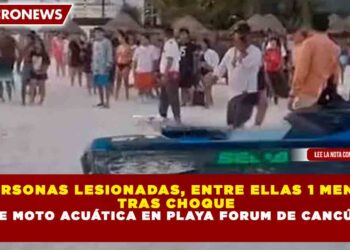 5 PERSONAS LESIONADAS, ENTRE ELLAS 1 MENOR, TRAS CHOQUE DE MOTO ACUÁTICA EN PLAYA FORUM DE CANCÚN