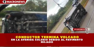 CONDUCTOR TERMINA VOLCADO EN LA AVENIDA COLOSIO DEBIDO AL PAVIMENTO MOJADO