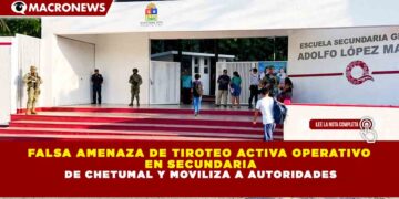 FALSA AMENAZA DE TIROTEO ACTIVA OPERATIVO EN SECUNDARIA DE CHETUMAL Y MOVILIZA A AUTORIDADES