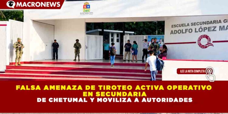 FALSA AMENAZA DE TIROTEO ACTIVA OPERATIVO EN SECUNDARIA DE CHETUMAL Y MOVILIZA A AUTORIDADES