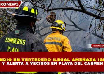 INCENDIO EN VERTEDERO ILEGAL AMENAZA IGLESIA Y ALERTA A VECINOS EN PLAYA DEL CARMEN