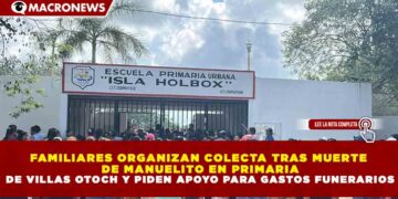 FAMILIARES ORGANIZAN COLECTA TRAS MUERTE  DE MANUELITO EN PRIMARIA DE VILLAS OTOCH Y PIDEN APOYO PARA GASTOS FUNERARIOS