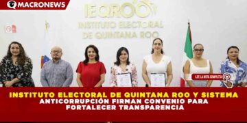 INSTITUTO ELECTORAL DE QUINTANA ROO Y SISTEMA ANTICORRUPCIÓN FIRMAN CONVENIO PARA  FORTALECER TRANSPARENCIA