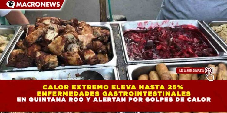 CALOR EXTREMO ELEVA HASTA 25% ENFERMEDADES GASTROINTESTINALES EN QUINTANA ROO Y ALERTAN POR GOLPES DE CALOR