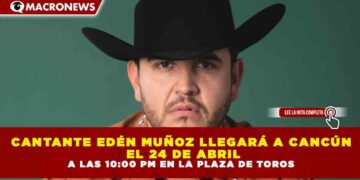 CANTANTE EDÉN MUÑOZ LLEGARÁ A CANCÚN EL 24 DE ABRIL A LAS 10:00 PM EN LA PLAZA DE TOROS