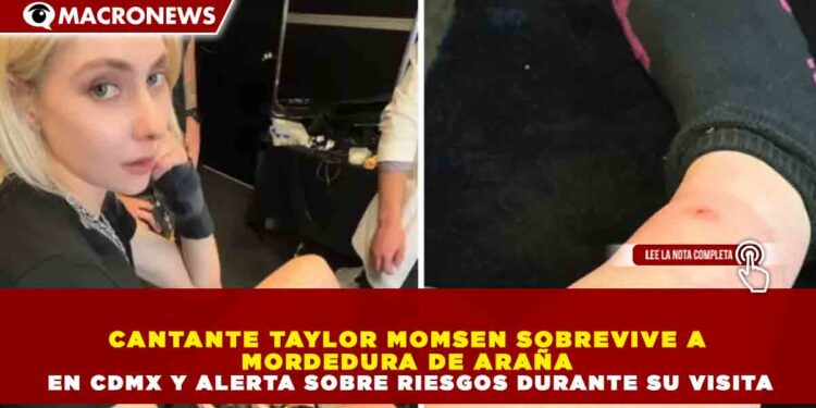 CANTANTE TAYLOR MOMSEN SOBREVIVE A MORDEDURA DE ARAÑA EN CDMX Y ALERTA SOBRE RIESGOS DURANTE SU VISITA