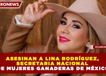 ASESINAN A LINA RODRÍGUEZ, SECRETARIA NACIONAL DE MUJERES GANADERAS DE MÉXICO