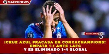 ¡CRUZ AZUL FRACASA EN CONCACHAMPIONS! EMPATA 1-1 ANTE LAFC Y ES ELIMINADO 1-4 GLOBAL