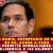 MARCO RUBIO, SECRETARIO DE ESTADO DE EU, ACUSA A CUBA DE PERMITIR OPERACIONES DE INTELIGENCIA A 145 KILÓMETROS
