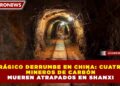 TRÁGICO DERRUMBE EN CHINA: CUATRO MINEROS DE CARBÓN MUEREN ATRAPADOS EN SHANXI