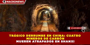TRÁGICO DERRUMBE EN CHINA: CUATRO MINEROS DE CARBÓN MUEREN ATRAPADOS EN SHANXI