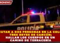 EJECUTAN A DOS PERSONAS EN LA COLONIA TRES REYES DE CANCÚN; HALLAN LOS CUERPOS EN UN CAMINO DE TERRACERÍA