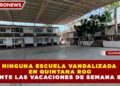 NINGUNA ESCUELA VANDALIZADA EN QUINTANA ROO DURANTE LAS VACACIONES DE SEMANA SANTA