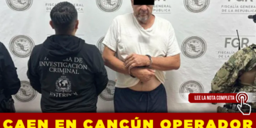 CAEN EN CANCÚN OPERADOR FINANCIERO Y OBJETIVO DE EXTRADICIÓN A EE. UU. TRAS OPERATIVO DE INTELIGENCIA