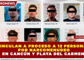 VINCULAN A PROCESO A 12 PERSONAS POR NARCOMENUDEO EN CANCÚN Y PLAYA DEL CARMEN