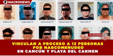 VINCULAN A PROCESO A 12 PERSONAS POR NARCOMENUDEO EN CANCÚN Y PLAYA DEL CARMEN