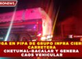 FUGA EN PIPA DE GRUPO INFRA CIERRA CARRETERA CHETUMAL-BACALAR Y GENERA CAOS VEHICULAR