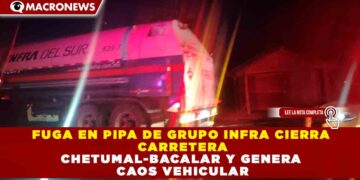 FUGA EN PIPA DE GRUPO INFRA CIERRA CARRETERA CHETUMAL-BACALAR Y GENERA CAOS VEHICULAR
