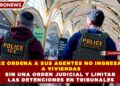 ICE ORDENA A SUS AGENTES NO INGRESAR A VIVIENDAS SIN UNA ORDEN JUDICIAL Y LIMITAR LAS DETENCIONES EN TRIBUNALES