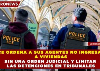 ICE ORDENA A SUS AGENTES NO INGRESAR A VIVIENDAS SIN UNA ORDEN JUDICIAL Y LIMITAR LAS DETENCIONES EN TRIBUNALES
