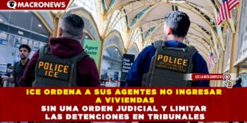 ICE ORDENA A SUS AGENTES NO INGRESAR A VIVIENDAS SIN UNA ORDEN JUDICIAL Y LIMITAR LAS DETENCIONES EN TRIBUNALES