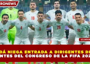 CANADÁ NIEGA ENTRADA A DIRIGENTES DE IRÁN ANTES DEL CONGRESO DE LA FIFA 2026