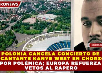 POLONIA CANCELA CONCIERTO DE EL CANTANTE KANYE WEST EN CHORZÓW POR POLÉMICA; EUROPA REFUERZA VETOS AL RAPERO