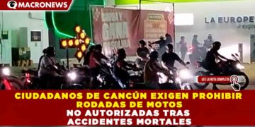 CIUDADANOS DE CANCÚN EXIGEN PROHIBIR RODADAS DE MOTOS NO AUTORIZADAS TRAS ACCIDENTES MORTALES
