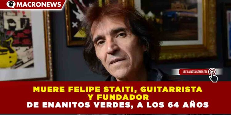 MUERE FELIPE STAITI, GUITARRISTA Y FUNDADOR DE ENANITOS VERDES, A LOS 64 AÑOS