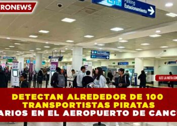 DETECTAN ALREDEDOR DE 100 TRANSPORTISTAS PIRATAS DIARIOS EN EL AEROPUERTO DE CANCÚN