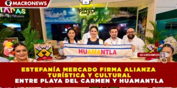ESTEFANÍA MERCADO FIRMA ALIANZA TURÍSTICA Y CULTURAL ENTRE PLAYA DEL CARMEN Y HUAMANTLA