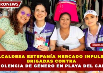ALCALDESA ESTEFANÍA MERCADO IMPULSA BRIGADAS CONTRA LA VIOLENCIA DE GÉNERO EN PLAYA DEL CARMEN