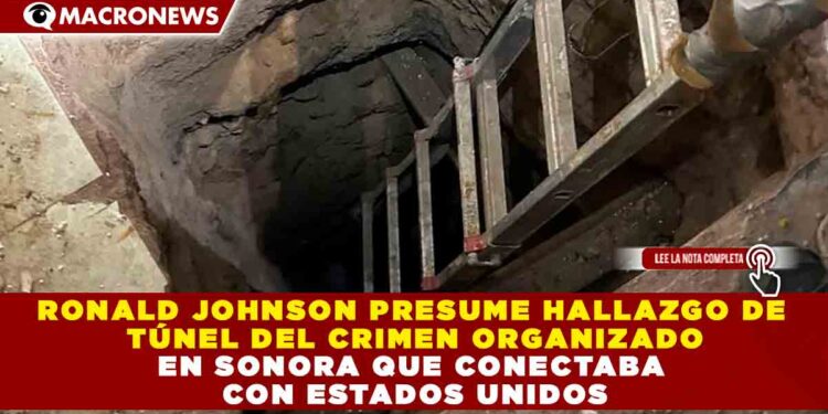 RONALD JOHNSON PRESUME HALLAZGO DE TÚNEL DEL CRIMEN ORGANIZADO EN SONORA QUE CONECTABA CON ESTADOS UNIDOS
