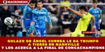 GOLAZO DE ÁNGEL CORREA LE DA TRIUNFO A TIGRES EN NASHVILLE Y LOS ACERCA A LA FINAL DE CONCACHAMPIONS