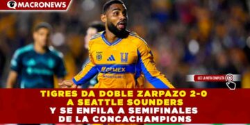 TIGRES DA DOBLE ZARPAZO 2-0 A SEATTLE SOUNDERS Y SE ENFILA A SEMIFINALES DE LA CONCACHAMPIONS